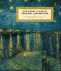 Van Gogh, Gauguin, Cezanne and Beyond: Post Impressionist Masterpieces from the Musee D'Orsay (Ван Гог, Гоген, Сезанн и другие: мастера пост-импрессионизма в музее д'Орсэ)