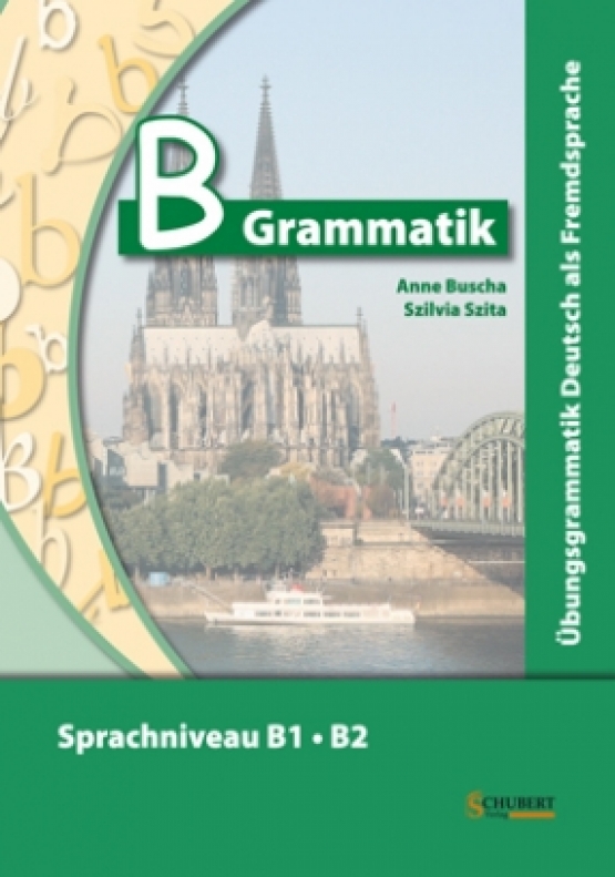 Buscha Anne, Szita Szilvia B-Grammatik. Übungsgrammatik Deutsch als Fremdsprache, Sprachniveau B1/B2 