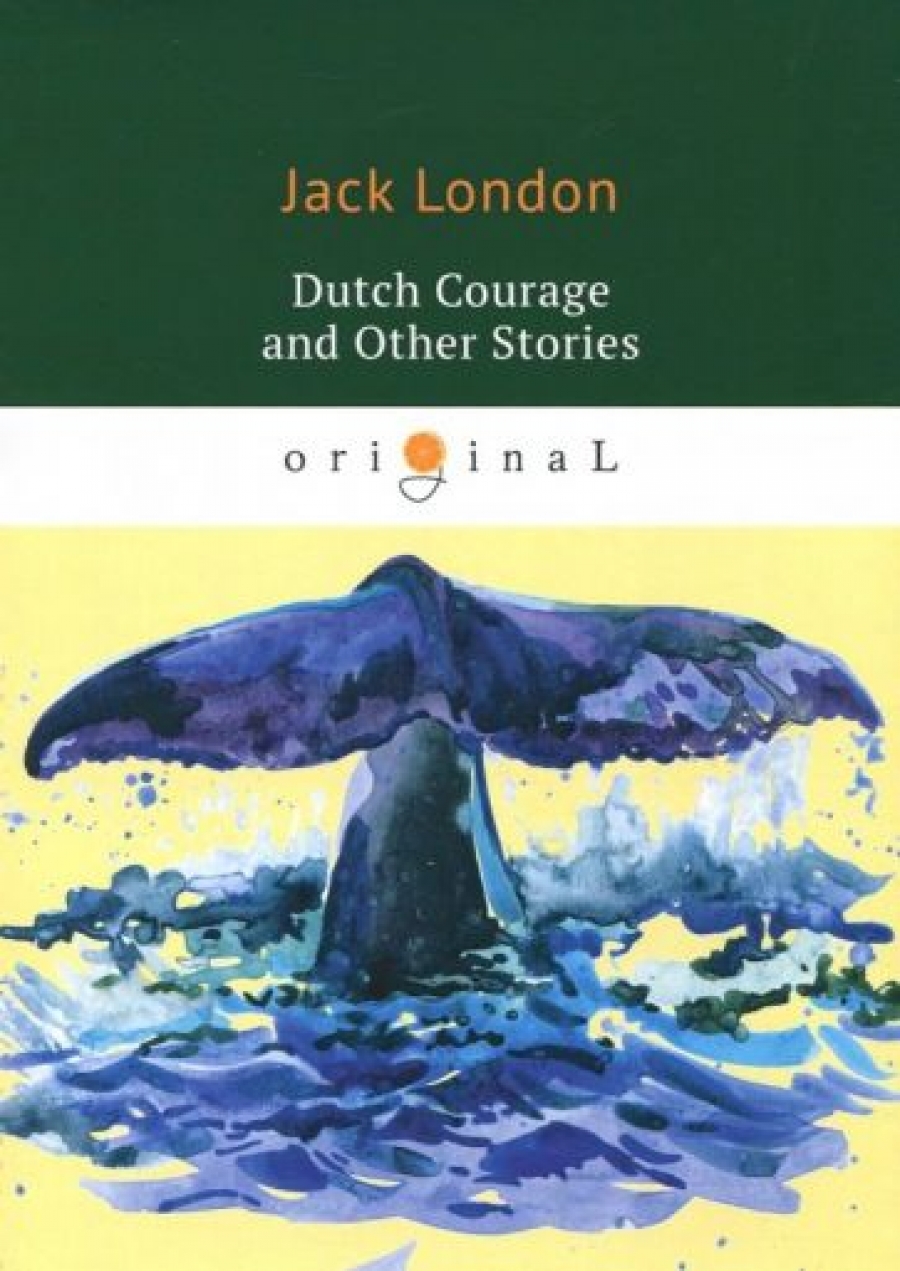 London Jack Dutch Courage and Other Stories 