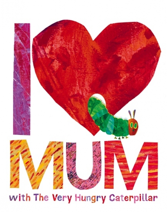 Carle Eric I Love Mum with The Very Hungry Caterpillar 