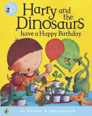 Whybrow Ian Harry and the Dinosaurs. Have a Happy Birthday 