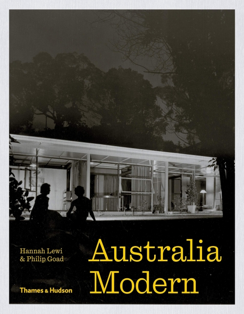 Philip, Lewi, Hannah Goad Australia Modern: Architecture, Landscape & Design 19251975 