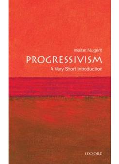 Walter, Nugent Progressivism: Very Short Introduction 