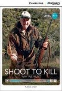 O'Dell K. Cambridge Discovery Education Interactive Readers (A1+) High Beginning Shoot to Kill: Why We Hunt (Book with Online Access) 
