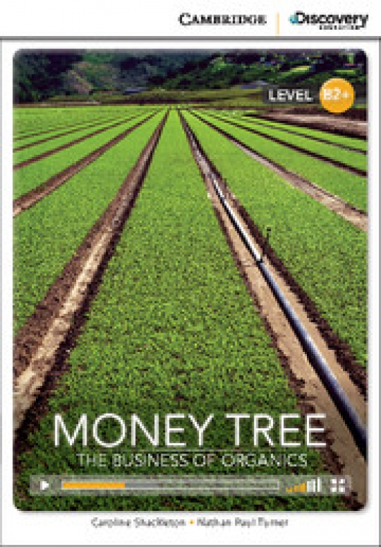 Caroline Shackleton and Nathan Paul Turner Cambridge Discovery Education Interactive Readers (B2+) High Intermediate Money Tree: The Business of Organics (Book with Online Access) 