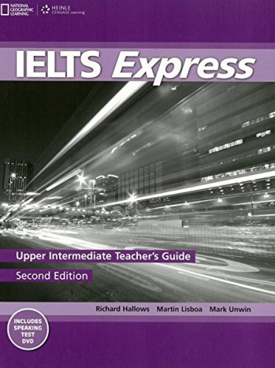 Martin Lisboa, Mark Unwin, Richard Howells IELTS Express Second Edition Upper Intermediate Teacher's Guide 