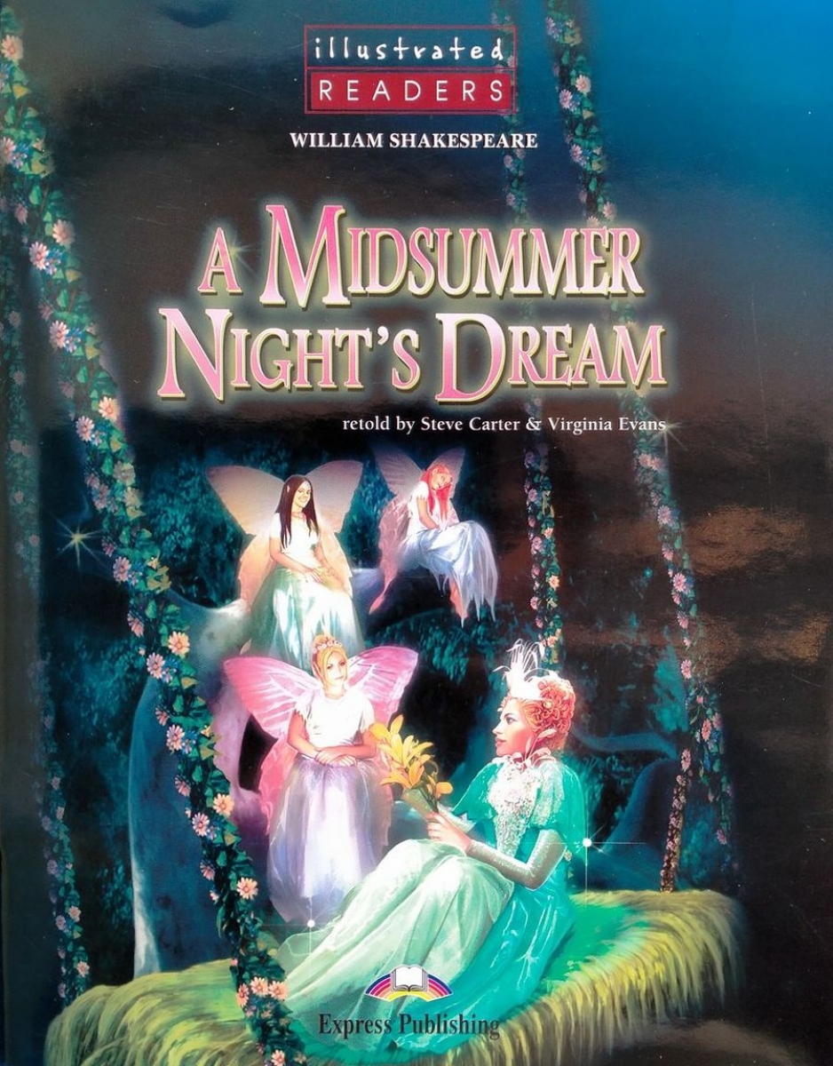 William Shakespeare, retold by Steve Carter - Virginia Evans A Midsummer Night's Dream. Reader. (Illustrated).    