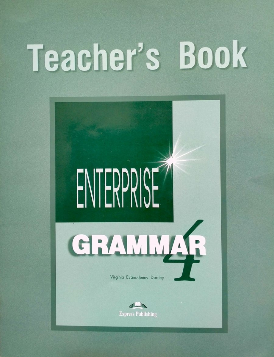 Virginia Evans, Jenny Dooley Enterprise 4. Grammar Teacher"s Book.    