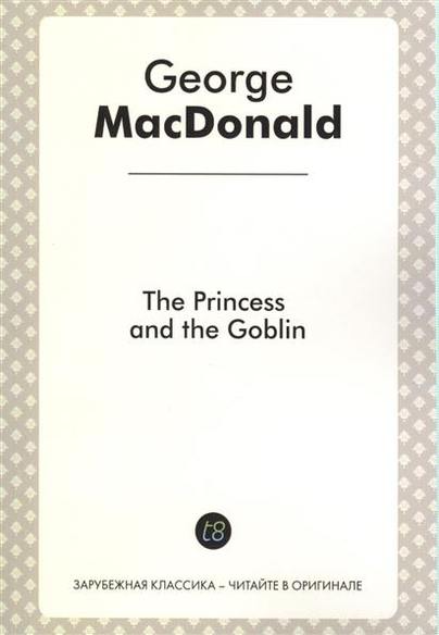 The Princess and The Goblin. A Novel for Children in English. 1871 =    