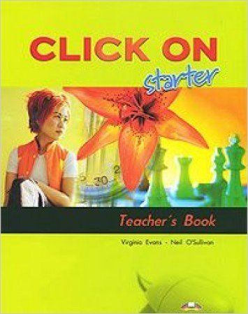 Virginia E., Neil O. Click On starter. Teacher's Book. (interleaved). Beginner.    