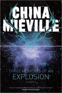 Mieville China Three Moments of an Explosion: Stories 