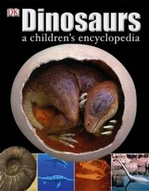 Dk Dinosaurs: A Children's Encyclopedia. 