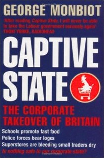 George, Monbiot Captive State: The Corporate Takeover of Britain 