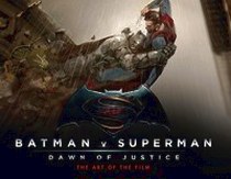 Peter A. Batman V Superman: Dawn of Justice: The Art of the Film 