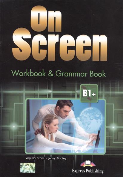 Evans V., Dooley J. On Screen B1+. WorkBook & Grammar Book 