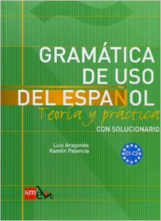Ramon Palencia del Burgo Luis Aragones Fernandez Gramatica de uso del Espanol - Teoria y Practica - con solucionario C1 - C2 