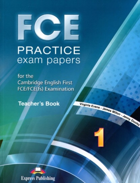 Virginia Evans FCE Practice Exam Papers 1. Teacher's Book (REVISED).  