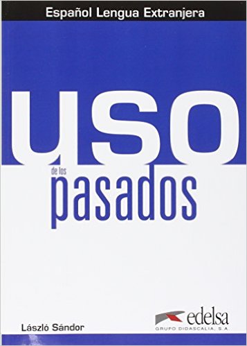 L., Sandor USO De Los Pasados: Libro Del Alumno. A1-C1 