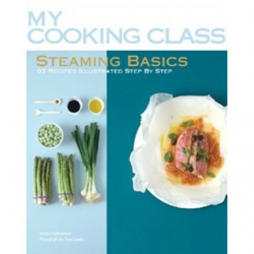 My Cooking Class: Steaming Basics by Orathay Guillamont 