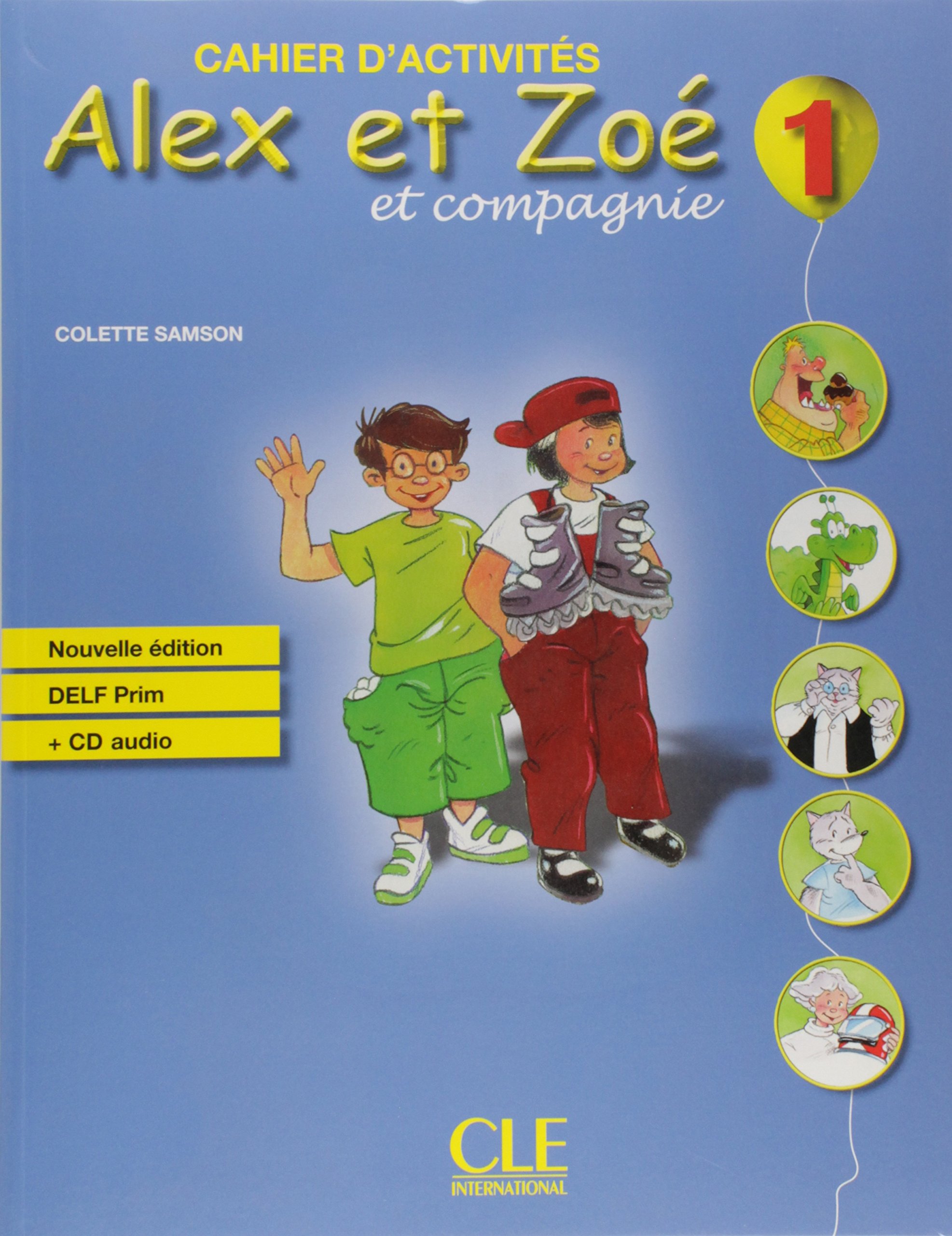 Colette Samson Alex et Zoe 1. Nouvelle edition - Cahier d'activites + DELF Prim + CD-Audio 