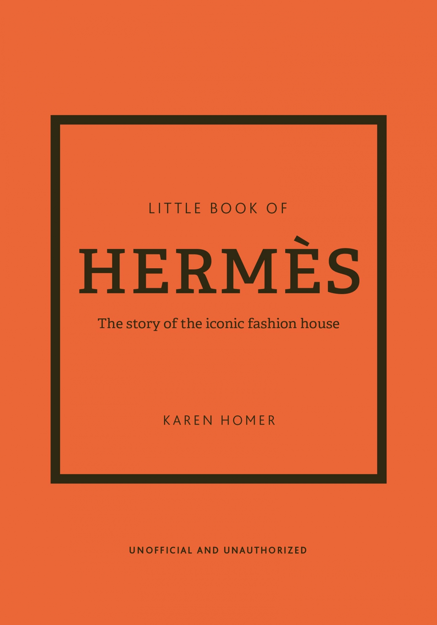 Karen, Homer Little Book of Hermes : The story of the iconic fashion house 