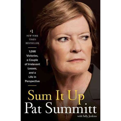 Summitt Pat Head, Jenkins Sally Sum It Up: A Thousand and Ninety-Eight Victories, a Couple of Irrelevant Losses, and a Life in Perspective 