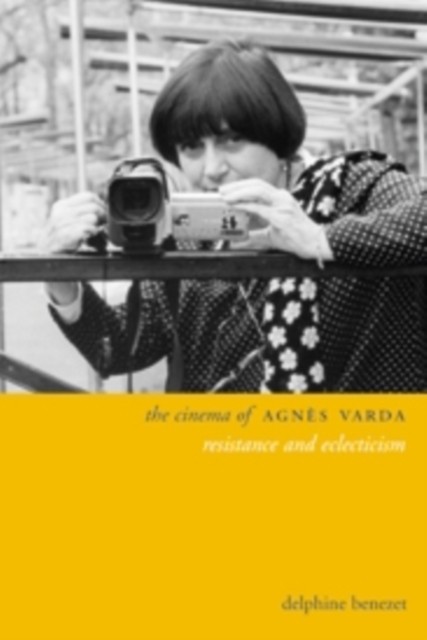 Benezet Delphine The Cinema of Agn?s Varda: Resistance and Eclecticism 