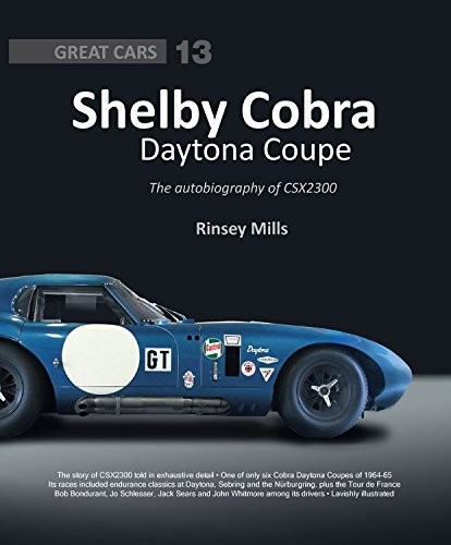 Mills Rinsey Shelby Cobra Daytona Coupe: The Autobiography of Csx2300 