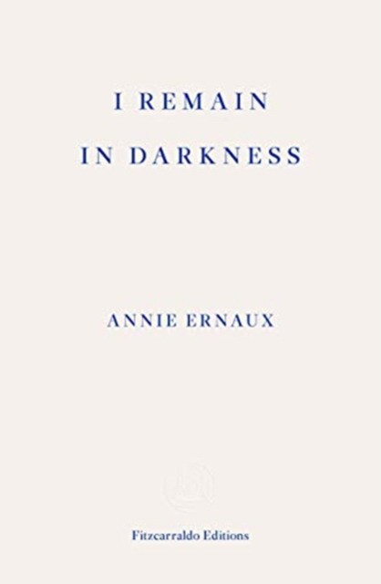 Annie, Ernaux I remain in darkness 
