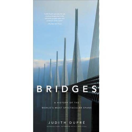 Dupre Judith Bridges: A History of the World's Most Spectacular Spans 