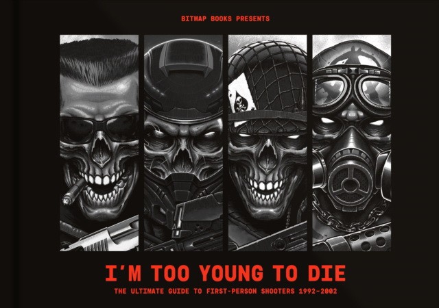 Bitmap Books I'm too young to die: the ultimate guide to first-person shooters 1992-2002 