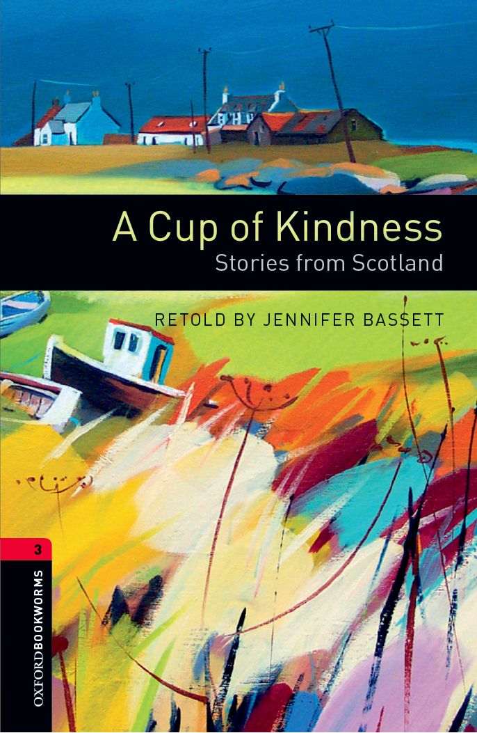 retold by Jennifer Basset Oxford Bookworms Library: Stage 3:A Cup of Kindness 