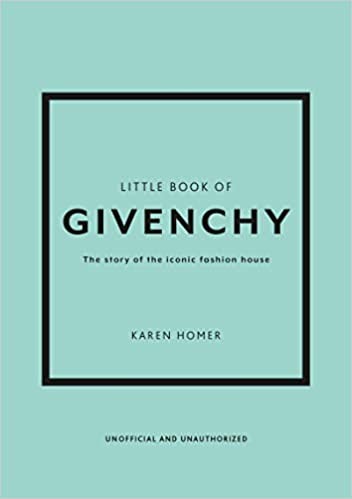 Karen, Homer Little Book of Givenchy: The Story of the Iconic Fashion House (Little Books 
