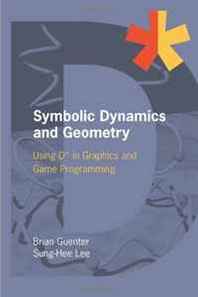 Brian Guenter, Sung-hee Lee Symbolic Dynamics and Geometry: Using D in Graphics and Game Programming 