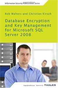 Rob Walters, Christian Kirsch Database Encryption and Key Management for Microsoft SQL Server 2008: Understanding cell-level encryption and Transparent Data Encryption in Microsoft ... managing keys with hardware security modules 