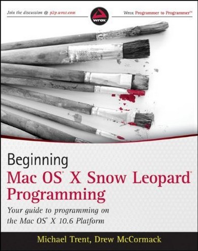 Michael Trent, Drew McCormack Beginning Mac OS X Snow Leopard Programming 