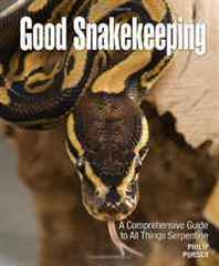Philip Purser Good Snakekeeping: A Comprehensive Guide to All Things Serpentine 