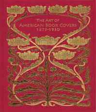 Richard Minsky The Art of American Book Covers: 1875-1930 