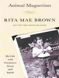 Rita Mae Brown Animal Magnetism: My Life with Creatures Great and Small (Thorndike Press Large Print Biography Series) 
