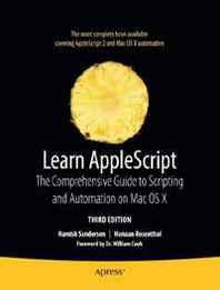Hanaan Rosenthal, Hamish Sanderson Learn AppleScript: The Comprehensive Guide to Scripting and Automation on Mac OS X, Third Edition (Learn Series) 