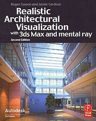 Roger, Jamie, Cardoso, Cusson Realistic Architectural Visualization with 3ds Max and mental ray 