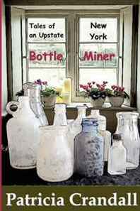 Patricia Crandall Tales of an Upstate New York Bottle Miner 