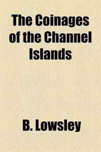 B. Lowsley The Coinages of the Channel Islands 