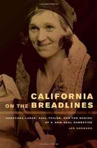 Jan Goggans California on the Breadlines: Dorothea Lange, Paul Taylor, and the Making of a New Deal Narrative 