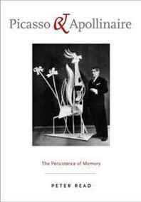 Peter Read Picasso and Apollinaire: The Persistence of Memory 