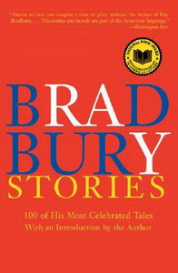 Ray B. Bradbury Stories: 100 of His Most Celebrated Tales 