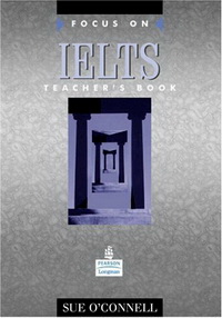 Sue O. Focus on IELTS (International English Language Testing System) Teacher's Book 