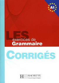 Anne Akyuz, Bernadette Bazelle-Shahmaei, Joelle Bonenfant etc. Les 500 Exercices de Grammaire A1 - Corriges 
