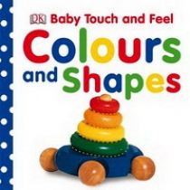 Dawn S. Baby Touch and Feel Colours and Shapes 