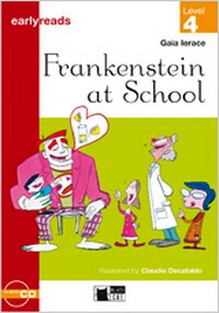 Gaia Ierace Earlyreads Level 4. Frankenstein at School with Audio CD 